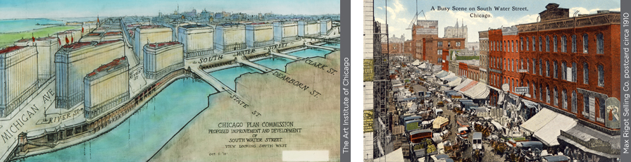 Illustration by the Chicago Plan Commission that shows the proposed development along South Water Street and an illustration of South Water Street from a postcard, circa 1910